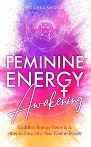 Feminine Energy Awakening: Goddess Energy Secrets & How To Step Into Your Divine Power