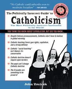 The Politically Incorrect Guide to Catholicism (The Politically Incorrect Guides)