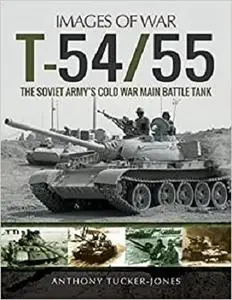 T-54/55: The Soviet Army's Cold War Main Battle Tank (Images of War) (Repost)