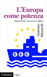 L'Europa come potenza. Diplomazia, sicurezza e difesa - Antonio Missiroli