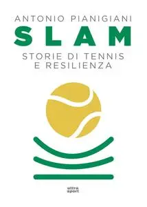 Slam. Storie di tennis e resilienza - Antonio Pianigiani