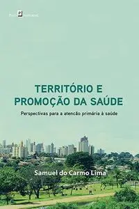 «Território e promoção da saúde» by Samuel do Carmo Lima