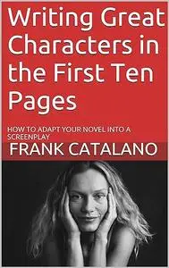 Writing Great Characters in the First Ten Pages (How to Adapt Your Novel into a Screenplay)