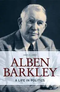 Alben Barkley : A Life in Politics