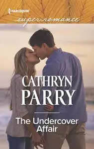 «The Undercover Affair» by Cathryn Parry