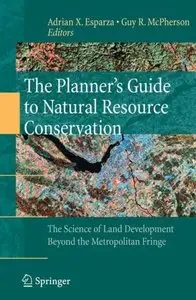 The Planners Guide to Natural Resource Conservation:: The Science of Land Development Beyond the Metropolitan Fringe