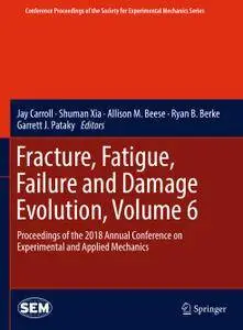 Fracture, Fatigue, Failure and Damage Evolution, Volume 6