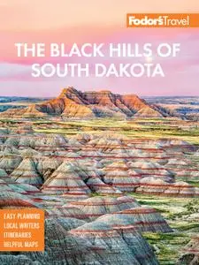 Fodor's the Black Hills of South Dakota: with Mount Rushmore and Badlands National Park (Full-color Travel Guide)