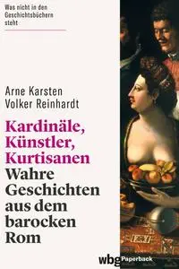 Arne Karsten, Volker Reinhardt - Kardinäle, Künstler, Kurtisanen