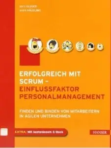 Erfolgreich mit Scrum - Einflussfaktor Personalmanagement: Finden und Binden von Mitarbeitern in agilen Unternehmen