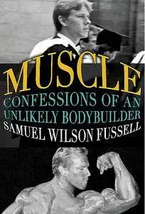 Muscle: Confessions of an Unlikely Bodybuilder