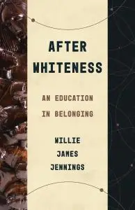 After Whiteness: An Education in Belonging (Theological Education between the Times)