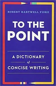 To the Point: A Dictionary of Concise Writing