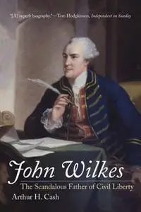 John Wilkes: The Scandalous Father of Civil Liberty
