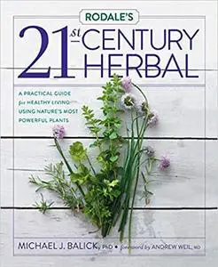 Rodale's 21st-Century Herbal: A Practical Guide for Healthy Living Using Nature's Most Powerful Plants [Repost]