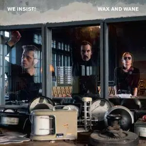 We Insist! - Wax And Wane (2017)