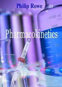 "Pharmacokinetics" by Philip Rowe