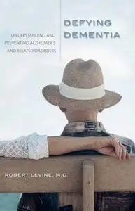 Defying Dementia: Understanding and Preventing Alzheimer's and Related Disorders