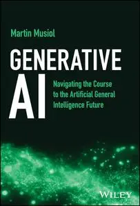 Generative AI : Navigating the Course to the Artificial General Intelligence Future