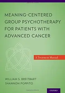 Meaning-Centered Group Psychotherapy for Patients with Advanced Cancer: A Treatment Manual (repost)
