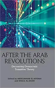 After the Arab Revolutions: Decentring Democratic Transition Theory