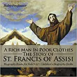 A Rich Man In Poor Clothes: The Story of St. Francis of Assisi - Biography Books for Kids 9-12 | Children's Biography Books
