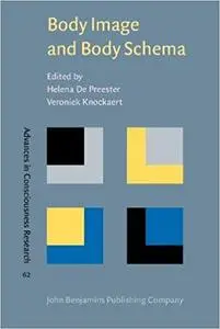 Body Image and Body Schema: Interdisciplinary perspectives on the body
