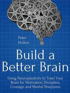 «Build a Better Brain» by Peter Hollins