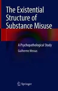 The Existential Structure of Substance Misuse: A Psychopathological Study