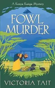 Fowl Murder: A Cozy Mystery with a Determined Female Amateur Sleuth (A Kenya Kanga Mystery)