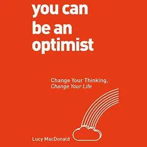 You Can Be an Optimist: Change Your Thinking, Change Your Life [Audiobook]