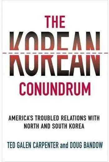 The Korean Conundrum: America's Troubled Relations with North and South Korea