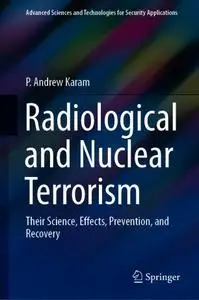 Radiological and Nuclear Terrorism: Their Science, Effects, Prevention, and Recovery