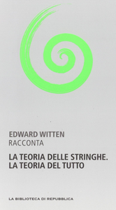 E. Witten - La teoria delle stringhe la teoria del tutto