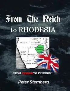 «From the Reich to Rhodesia» by Peter Sternberg