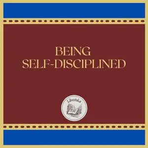 «BEING SELF-DISCIPLINED» by LIBROTEKA