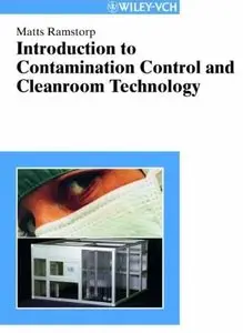 Introduction to Contamination Control and Cleanroom Technology by Matts Ramstorp