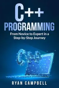 C++ Programming: From Novice to Expert in a Step-by-Step Journey (Computer Programming)