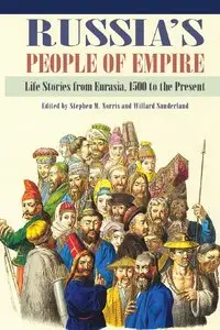 Russia's People of Empire: Life Stories from Eurasia, 1500 to the Present (repost)