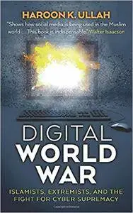Digital World War: Islamists, Extremists, and the Fight for Cyber Supremacy