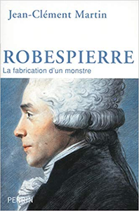 Robespierre : La fabrication d'un monstre - Jean-Clément Martin