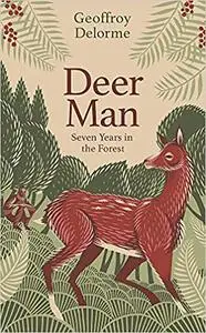 Deer Man: Seven Years of Living in the Forest