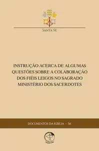 «Instrução Acerca de Algumas Questões sobre a Colaborações dos Fiéis Leigos no Sagrado Ministério dos Sacerdotes» by San