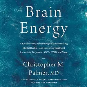 Brain Energy: A Revolutionary Breakthrough in Understanding Mental Health—and Improving Treatment for Anxiety [Audiobook]