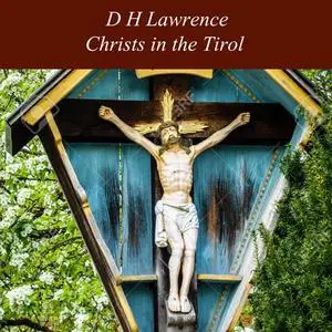 «Christs in the Tirol» by David Herbert Lawrence