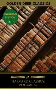 «Harvard Classics Volume 47» by Beaumont, Ben Jonson, Fletcher, Golden Deer Classics, John Webster, Philip Massinger, Th