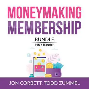«Moneymaking Membership Bundle, 2 IN 1 Bundle: Member Machine, Subscribed» by Jon Corbett, and Todd Zummel