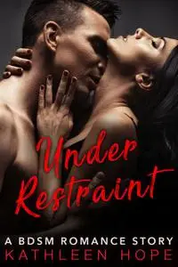 «Under Restraint» by Kathleen Hope