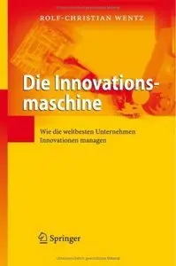 Die Innovationsmaschine: Wie die weltbesten Unternehmen Innovationen managen (repost)