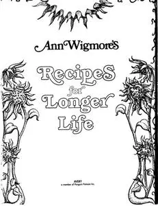 Recipes for Longer Life: Ann Wigmore's Famous Recipes for Rejuvenation and Freedom from Degenerative Diseases
